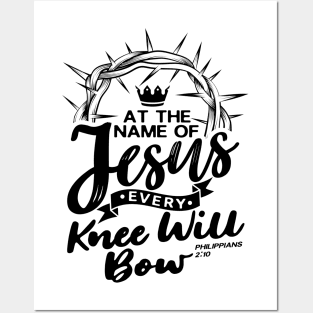 At The Name Of Jesus EVERY KNEE WILL BOW - Philippians 2:10 Posters and Art